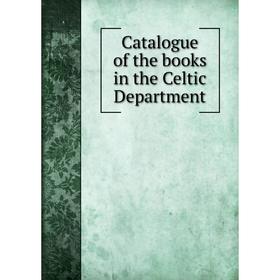 

Книга Catalogue of the books in the Celtic Department