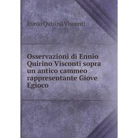 

Книга Osservazioni di Ennio Quirino Visconti sopra un antico cammeo rappresentante Giove Egioco