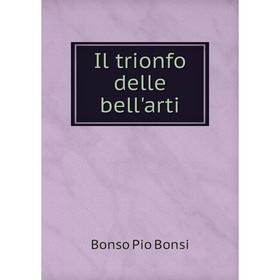 

Книга Il trionfo delle bell'arti. Bonso Pio Bonsi