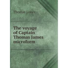 

Книга The voyage of Captain Thomas James microform. Thomas James