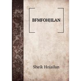 

Книга Bfmfohjilan. Sheik Hojailan