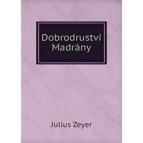 

Книга Dobrodruství Madrány. Julius Zeyer