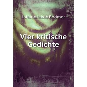 

Книга Vier kritische Gedichte. Johann Jakob Bodmer