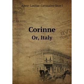 

Книга Corinne. Or, Italy. Anne-Louise-Germaine Staël