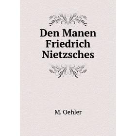 

Книга Den Manen Friedrich Nietzsches. M. Oehler