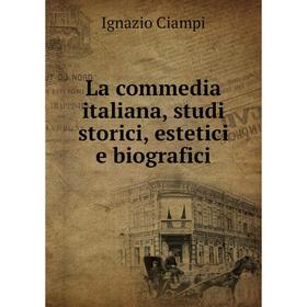 

Книга La commedia italiana, studi storici, estetici e biografici
