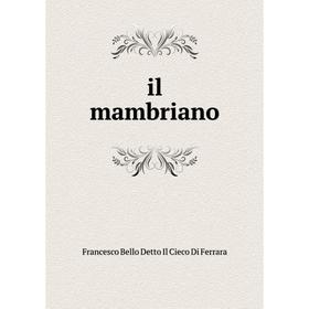 

Книга Il mambriano. Francesco Bello Detto Il Cieco Di Ferrara