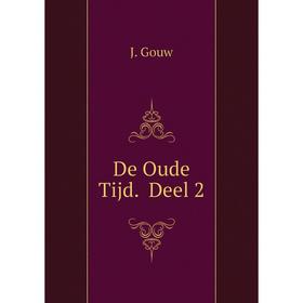 

Книга De Oude Tijd. Deel 2. J. Gouw