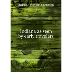 

Книга Indiana as seen by early travelers. Indiana Historical Commission