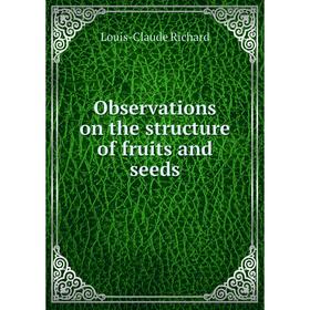 

Книга Observations on the structure of fruits and seeds