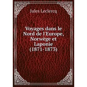 

Книга Voyages dans le Nord de l'Europe, Norwège et Laponie (1871-1873). Jules Leclercq