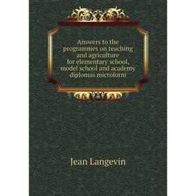 

Книга Answers to the programmes on teaching and agriculture for elementary school, model school and academy diplomas microform. Jean Langevin