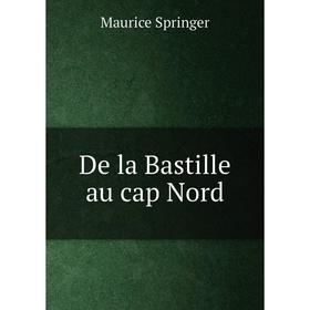 

Книга De la Bastille au cap Nord. Maurice Springer