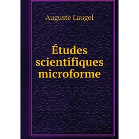 

Книга Études scientifiques microforme. Auguste Laugel