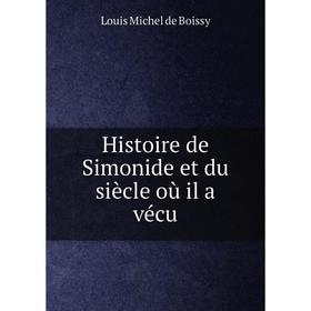 

Книга Histoire de Simonide et du siècle où il a vécu. Louis Michel de Boissy