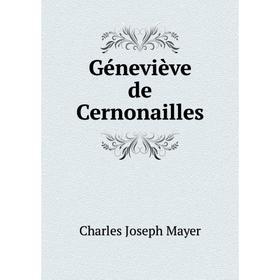 

Книга Géneviève de Cernonailles. Charles Joseph Mayer