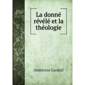 

Книга La donné révélé et la théologie