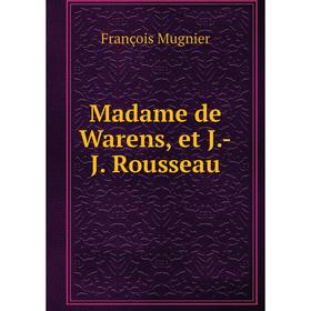 

Книга Madame de Warens, et J-J Rousseau