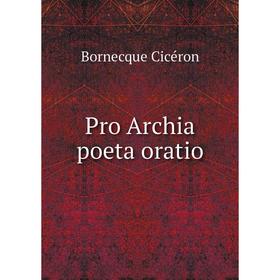 

Книга Pro Archia poeta oratio. Bornecque Cicéron