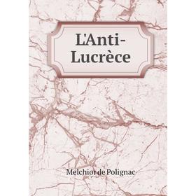 

Книга L'Anti-Lucrèce