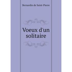 

Книга Voeux d'un solitaire. Bernardin de Saint-Pierre