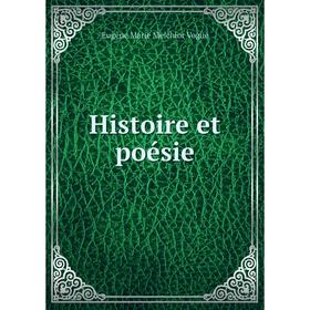 

Книга Histoire et poésie. Eugène Marie Melchior Vogüé