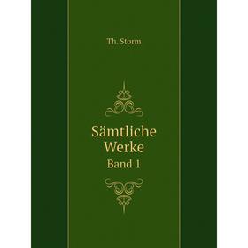 

Книга Sämtliche Werke. Band 1. Th. Storm