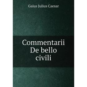 

Книга Commentarii De bello civili. Caesar Gaius Julius