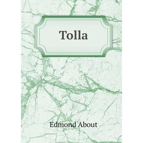 

Книга Tolla. Edmond About