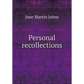 

Книга Personal recollections. Jane Martin Johns