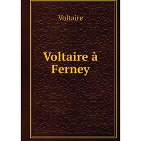 

Книга Voltaire à Ferney. Voltaire