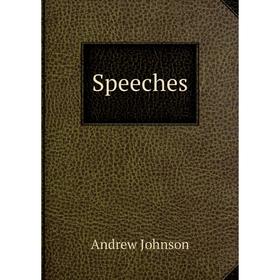 

Книга Speeches. Andrew Johnson