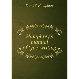 

Книга Humphrey's manual of type-writing. Frank S. Humphrey