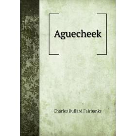 

Книга Aguecheek. Charles Bullard Fairbanks