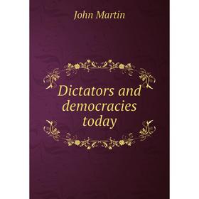 

Книга Dictators and democracies today. John Martin