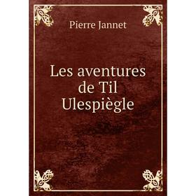 

Книга Les aventures de Til Ulespiègle