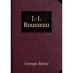 

Книга J.-J. Rousseau. Georges Rency