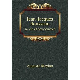 

Книга Jean-Jacques Rousseau sa vie et ses oeuvres