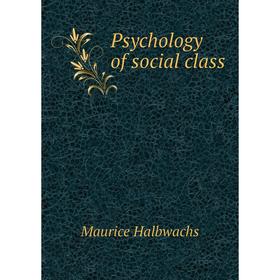 

Книга Psychology of social class. Maurice Halbwachs