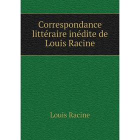 

Книга Correspondance littéraire inédite de Louis Racine. Louis Racine