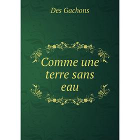 

Книга Comme une terre sans eau. Des Gachons