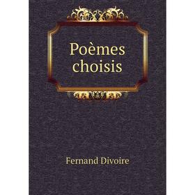 

Книга Poèmes choisis. Fernand Divoire