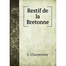 

Книга Restif de la Bretonne. L. Charpentier