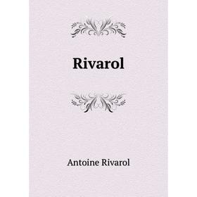 

Книга Rivarol. Antoine Rivarol