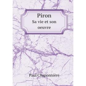 

Книга Piron. Sa vie et son oeuvre. Paul Chaponnière