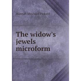 

Книга The widow's jewels microform. Hannah Maynard Pickard