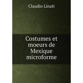 

Книга Costumes et moeurs de Mexique microforme. Claudio Linati