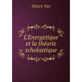 

Книга L'Energetique et la théorie scholastique