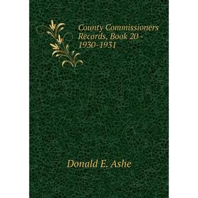 

Книга County Commissioners Records, . Book 20 - 1930-1931. Donald E. Ashe