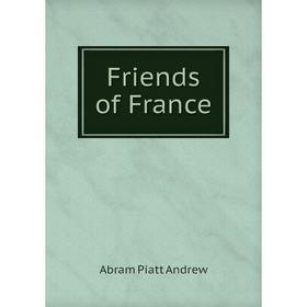 

Книга Friends of France. Abram Piatt Andrew